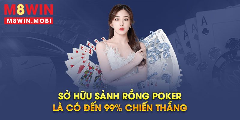 Sở hữu sảnh rồng poker là có đến 99% chiến thắng